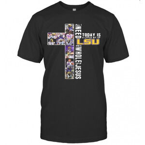 All I Need Today Is A Little Bit Of Lsu Tiger And Whole Lot Of Jesus T-Shirt